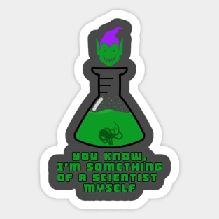 I'm Something of a Scientist Myself Sticker